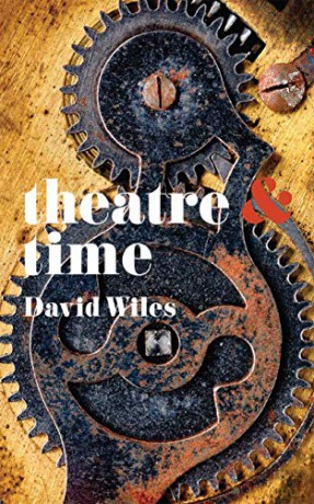 Theatre and Time: 38 - David Wiles [KSIĄŻKA]
