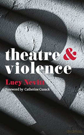 Theatre and Violence: 34 - Lucy Nevitt [KSIĄŻKA]