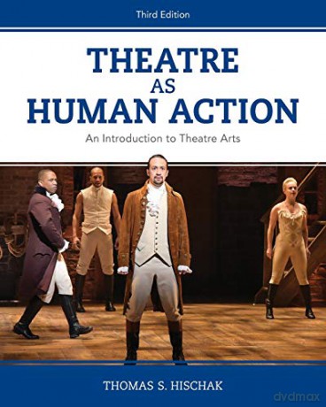 Theatre as Human Action: An Introduction to Theatre Arts: An Introduction to Theatre Arts, Third Edition - Thomas S. Hischak [KSIĄŻKA]