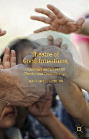 Theatre of Good Intentions: Challenges and Hopes for Theatre and Social Change - D. Snyder-Young [KSIĄŻKA]