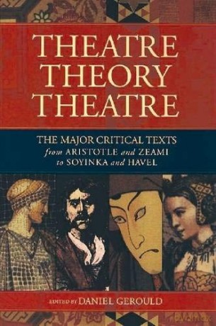 Theatre/Theory/Theatre: The Major Critical Texts from Aristotle and Zeami to Soyinka and Havel (Applause Books) - Daniel Gerould [KSIĄŻKA]