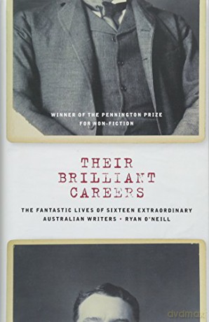 Their Brilliant Careers: Winner of the 2017 Pennington Prize: The Fantastic Lives of Sixteen Extraordinary Australian Writers - Ryan O'Neill [KSIĄŻKA]