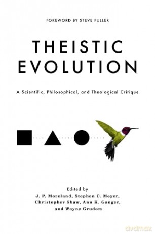 Theistic Evolution: A Scientific, Philosophical, and Theological Critique - J. P. Moreland [KSIĄŻKA]