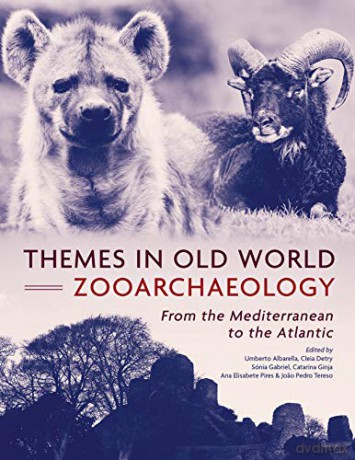 Themes in Old World Zooarchaeology: From the Mediterranean to the Atlantic - Umberto Albarella [KSIĄŻKA]