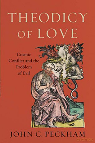 Theodicy of Love: Cosmic Conflict and the Problem of Evil - John C. Peckham [KSIĄŻKA]