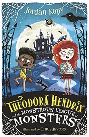Theodora Hendrix and the Monstrous League of Monsters: 1 - Jordan Kopy [KSIĄŻKA]