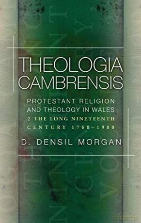 Theologia Cambrensis: Protestant Religion and Theology in Wales, Volume 2: The Long Nineteenth Century, 1760-1900 - Morgan D. Densil [KSIĄŻKA]
