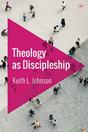 Theology as Discipleship - Keith L Johnson [KSIĄŻKA]