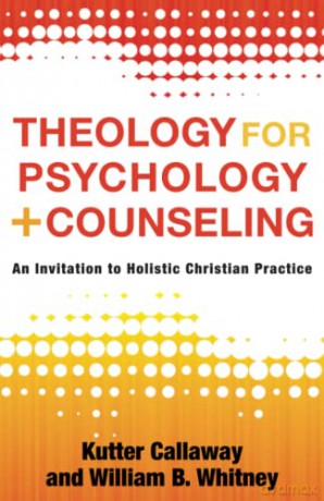 Theology for Psychology and Counseling: An Invitation to Holistic Christian Practice - Callaway [KSIĄŻKA]