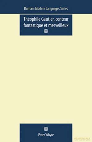 Theophile Gautier, Conteur Fantastiqu Et Merveilleux (Durham Modern Languages) - Peter Whyte [KSIĄŻKA]