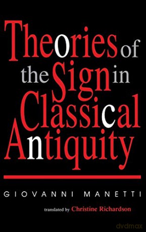 Theories of the Sign in Classical Antiquity (Advances in Semiotics) - Giovanni Manetti [KSIĄŻKA]
