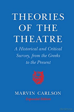 Theories of the Theatre: A Historical and Critical Survey, from the Greeks to the Present - Marvin Carlson [KSIĄŻKA]