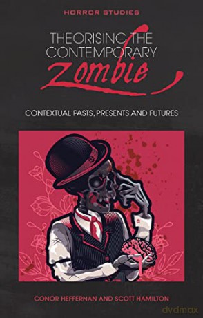 Theorising the Contemporary Zombie: Contextual Pasts, Presents, and Futures (Horror Studies) [KSIĄŻKA]