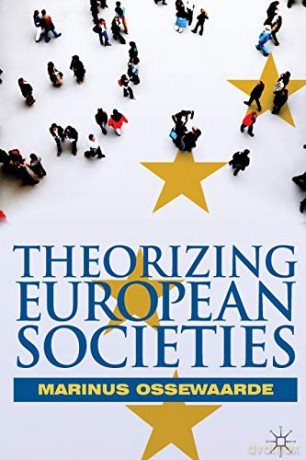Theorizing European Societies - Marinus Ossewaarde [KSIĄŻKA]
