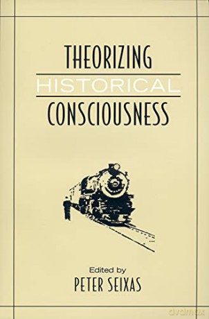 Theorizing Historical Consciousness - Peter Seixas [KSIĄŻKA]