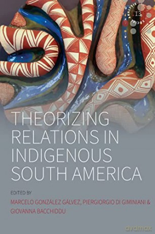 Theorizing Relations in Indigenous South America: Edited by Marcelo González Gálvez, Piergiogio Di Giminiani and Giovanna Bacchiddu: 13 (Studies in Social Analysis, 13) - Marcelo González Gálvez [KSIĄŻKA]