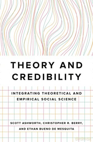 Theory and Credibility: Integrating Theoretical and Empirical Social Science - Scott Ashworth [KSIĄŻKA]