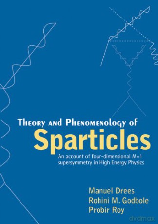 Theory And Phenomenology Of Sparticles: An Account Of Four-dimensional N=1 Supersymmetry In High Energy Physics - Manuel Drees [KSIĄŻKA]