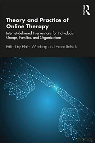 Theory and Practice of Online Therapy: Internet-delivered Interventions for Individuals, Groups, Families, and Organizations (Library of Technology and Mental Health) - Haim Weinberg [KSIĄŻKA]
