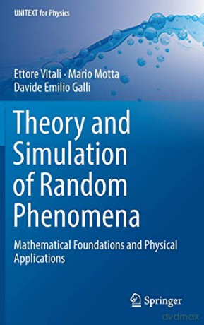 Theory and Simulation of Random Phenomena: Mathematical Foundations and Physical Applications (UNITEXT for Physics) - Davide Emilio Galli [KSIĄŻKA]