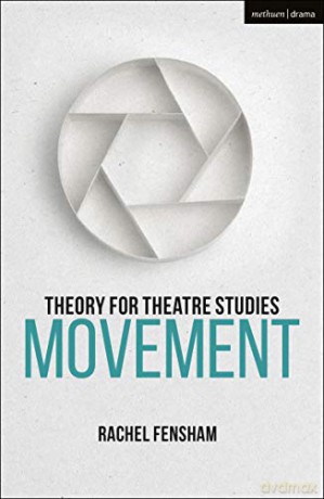 Theory for Theatre Studies: Movement (Theory for Theatre Studies) - Rachel Fensham [KSIĄŻKA]