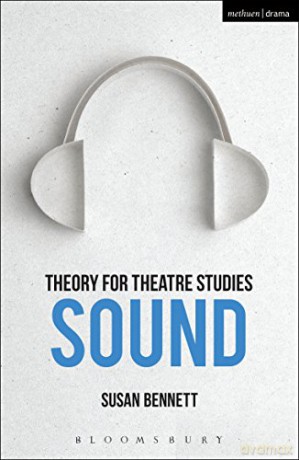Theory for Theatre Studies: Sound - Susan Bennett [KSIĄŻKA]