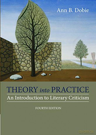 Theory into Practice: An Introduction to Literary Criticism - Ann Dobie [KSIĄŻKA]