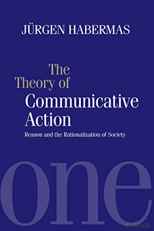 Theory of Communicative Action, Volume 1: Reason and the Rationalization of Society - Jurgen Habermas [KSIĄŻKA]