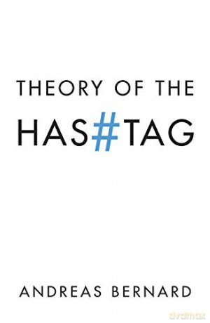 Theory of the Hashtag - Andreas Bernard [KSIĄŻKA]