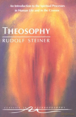 Theosophy: An Introduction to the Spiritual Processes in Human Life and in the Cosmos (Classics in Anthroposophy) - Rudolf Steiner [KSIĄŻKA]