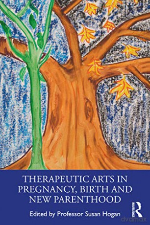 Therapeutic Arts in Pregnancy, Birth and New Parenthood - Susan Hogan [KSIĄŻKA]
