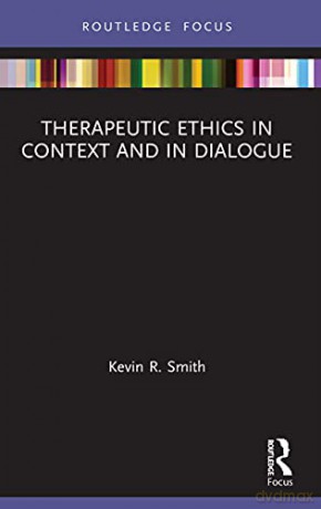 Therapeutic Ethics in Context and in Dialogue (Advances in Theoretical and Philosophical Psychology) - Kevin Smith [KSIĄŻKA]
