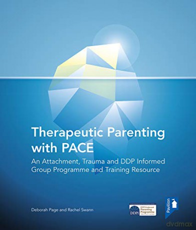 Therapeutic Parenting with PACE: An Attachment, Trauma and DDP Informed Group Programme and Training Resource - Deborah Page [KSIĄŻKA]