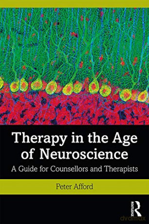 Therapy in the Age of Neuroscience: A Guide for Counsellors and Therapists - Peter Afford [KSIĄŻKA]