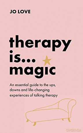 Therapy is... Magic: An essential guide to the ups, downs and life-changing experiences of talking therapy - Jo Love [KSIĄŻKA]