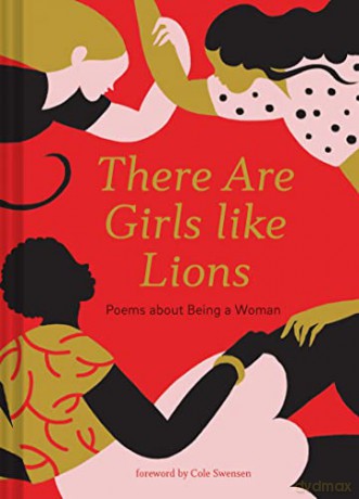 There are Girls like Lions: Poems about Being a Woman (Poetry Anthology, Feminist Literature, Illustrated Book of Poems) - Cole Swensen [KSIĄŻKA]