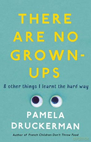 There Are No Grown-Ups: A midlife coming-of-age story - Pamela Druckerman [KSIĄŻKA]
