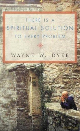 There Is a Spiritual Solution to Every Problem - Wayne W. Dyer [KSIĄŻKA]