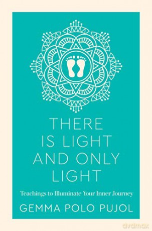 There Is Light and Only Light: Teachings to Illuminate Your Inner Journey - Gemma Polo Pujol [KSIĄŻKA]