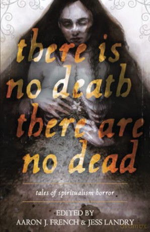 There Is No Death, There Are No Dead: Tales of Spiritualism Horror - Kathe Koja [KSIĄŻKA]