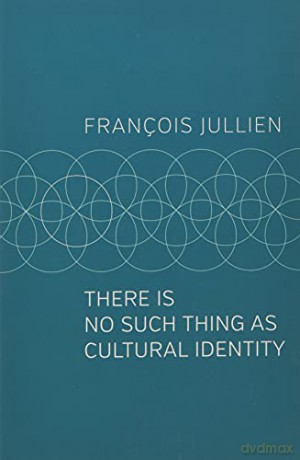 There Is No Such Thing as Cultural Identity - François Jullien [KSIĄŻKA]
