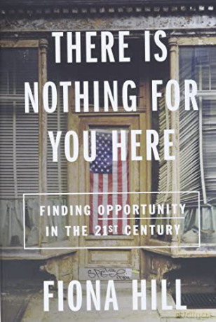 There Is Nothing For You Here: Finding Opportunity in the Twenty-First Century - Fiona Hill [KSIĄŻKA]