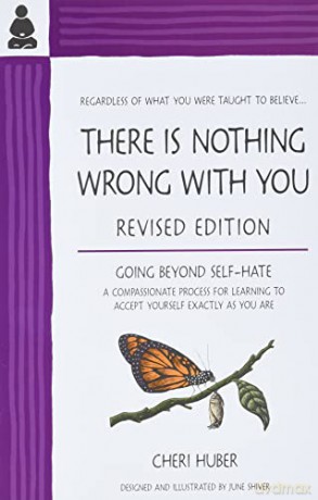 THERE IS NOTHING WRONG WITH YOU: Going Beyond Self-Hate [KSIĄŻKA]