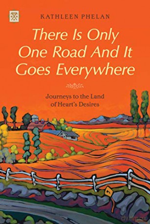 There Is Only One Road And It Goes Everywhere: Journeys to the Land of Heart's Desires (Tramp Lit) - Kathleen Phelan [KSIĄŻKA]