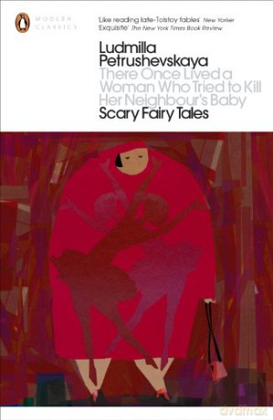 There Once Lived a Woman Who Tried to Kill Her Neighbour's Baby: Scary Fairy Tales (Penguin Modern Classics) - Ludmilla Petrushevskaya [KSIĄŻKA]