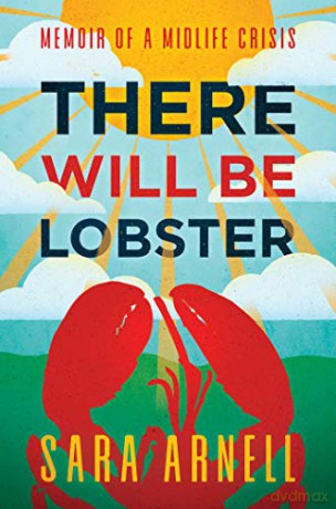 There Will Be Lobster: Memoir of a Midlife Crisis - Sara Arnell [KSIĄŻKA]