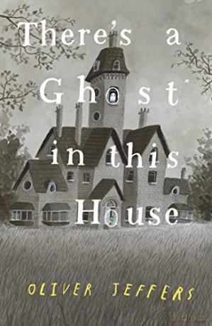 There's a Ghost in this House: A perfect Halloween gift for all ages! - Oliver Jeffers [KSIĄŻKA]