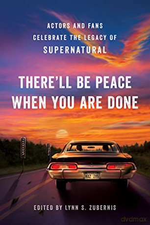 There'll Be Peace When You Are Done: Actors and Fans Celebrate the Legacy of Supernatural - Zubernis [KSIĄŻKA]