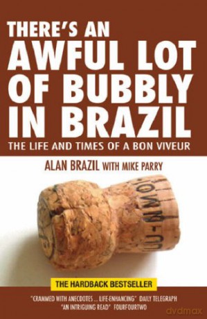 There's an Awful Lot of Bubbly in Brazil: The Life and Times of a Bon Viveur - Alan Brazil [KSIĄŻKA]