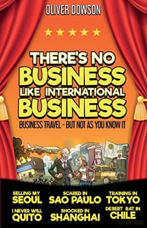 There's No Business Like International Business: Business Travel - But Not As You Know It - Oliver Dowson [KSIĄŻKA]